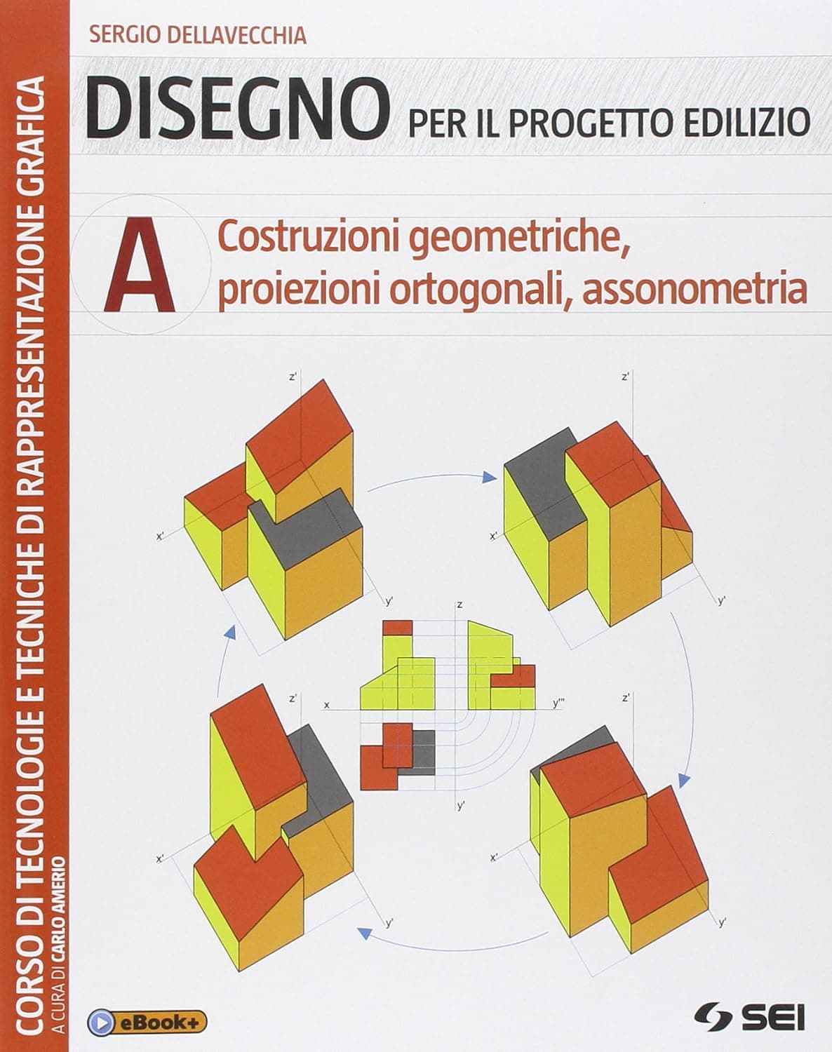 Disegno Per Il Progetto Edilizio A - Costruz.Geom.Proiez. Ortogonali,Assonom.