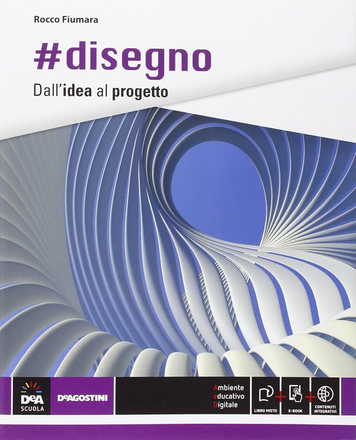 #Disegno Dall'Idea Al Progetto - Volume Unico + Ebook