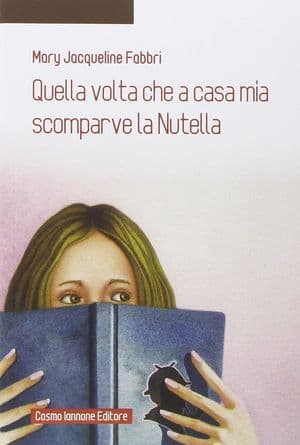Copertina Quella Volta Che A Casa Mia Scomparve La Nutella
