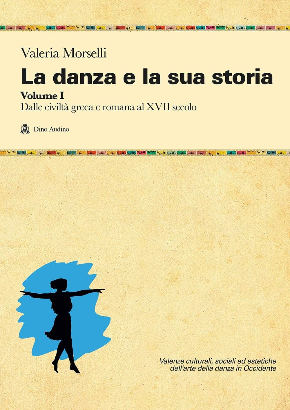 Danza E La Sua Storia (La) Volume 1 Dalle Civiltã Greca E Romana Al Xvii Sec.