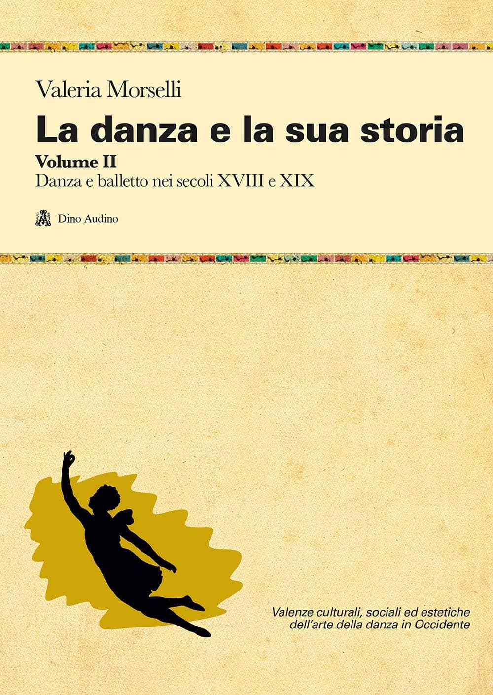 Danza E La Sua Storia (La) Volume 2 Danza E Balletto Nei Secoli Xviii E Xix