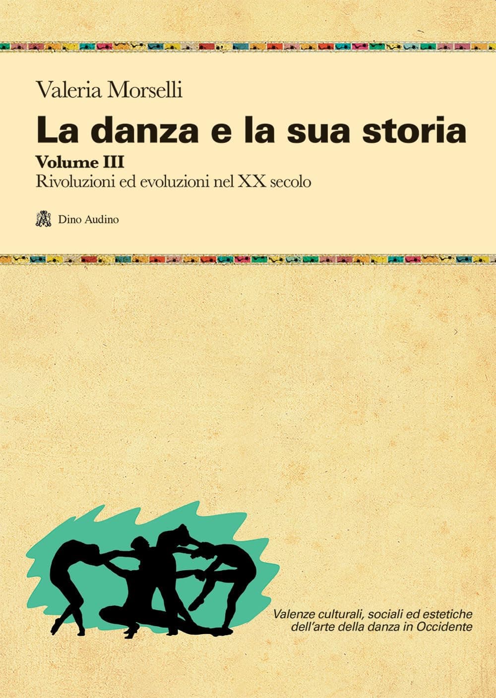 Danza E La Sua Storia (La) Volume 3 Rivoluzioni Ed Evoluzioni Nel Xx Secolo