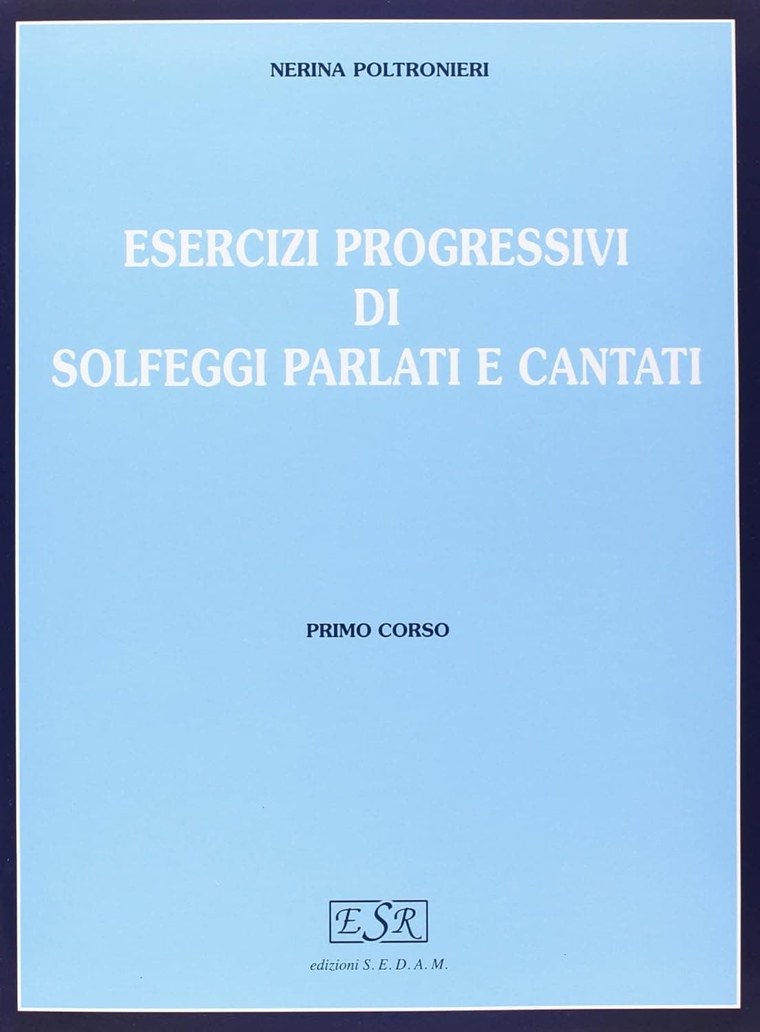 Esercizi Progressivi Di Solfeggi Parlati E Cantati - 1 Corso
