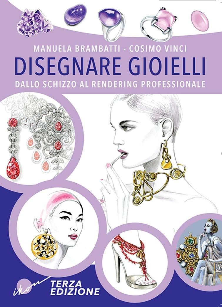 Disegnare Gioielli. Dallo Schizzo Al Rendering Professionale. Ediz. Illustra