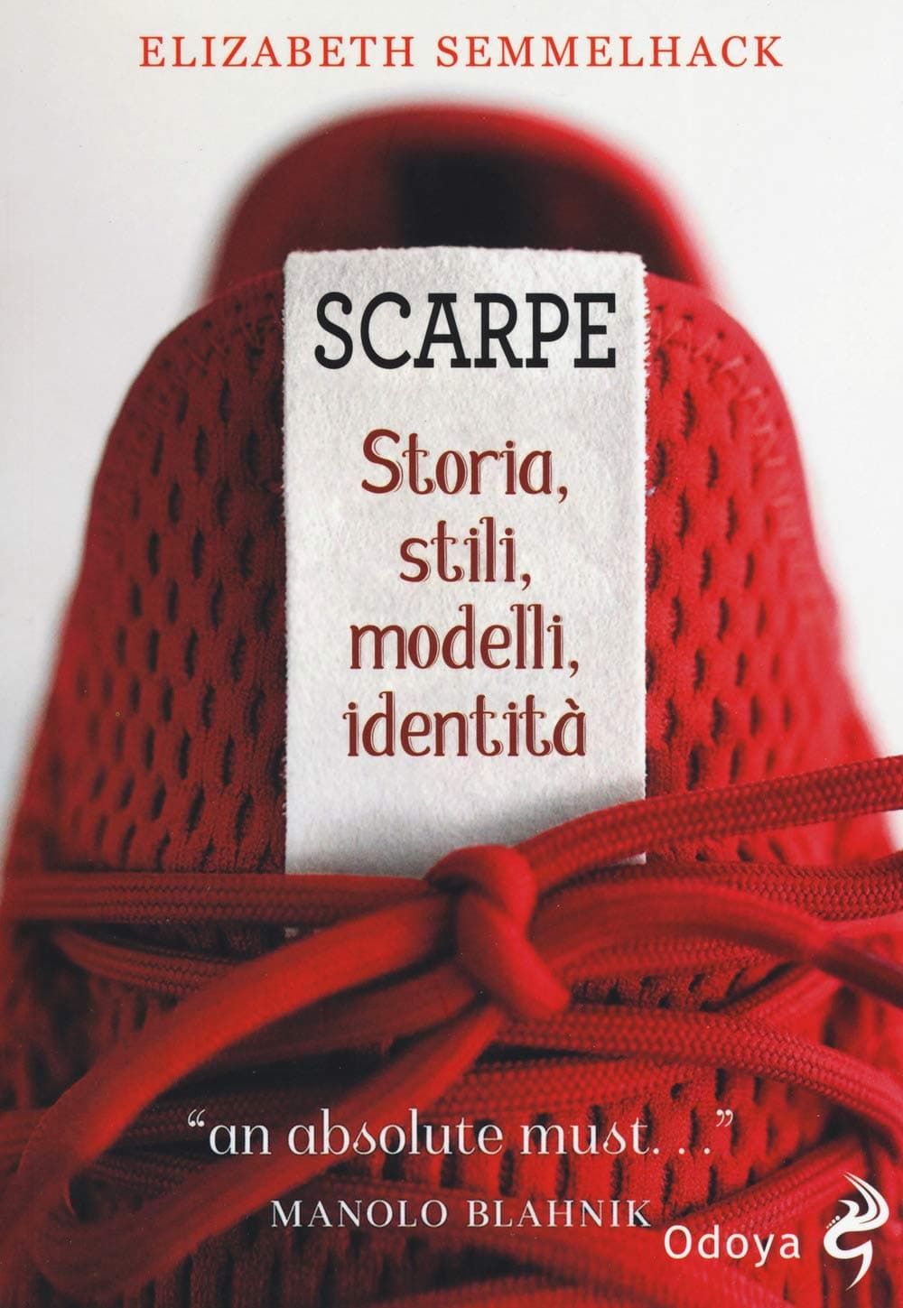 Scarpe. Storia, Stili, Modelli, Identità.